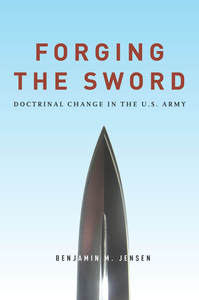 cover for Forging the Sword: Doctrinal Change in the U.S. Army | Benjamin M. Jensen