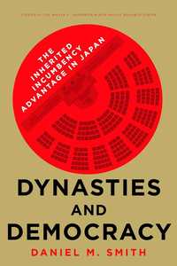 cover for Dynasties and Democracy: The Inherited Incumbency Advantage in Japan | Daniel M. Smith