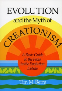 cover for Evolution and the Myth of Creationism: A Basic Guide to the Facts in the Evolution Debate | Tim M. Berra