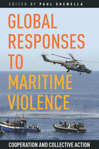 cover for Global Responses to Maritime Violence: Cooperation and Collective Action | Edited by Paul Shemella