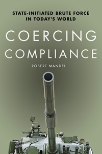 cover for Coercing Compliance: State-Initiated Brute Force in Today's World | Robert Mandel