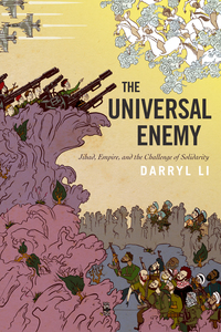 cover for The Universal Enemy: Jihad, Empire, and the Challenge of Solidarity | Darryl Li