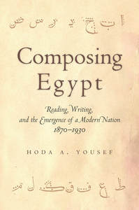 cover for Composing Egypt: Reading, Writing, and the Emergence of a Modern Nation, 1870-1930 | Hoda A. Yousef