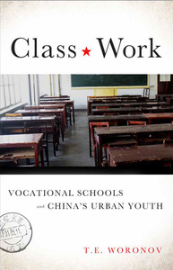 cover for Class Work: Vocational Schools and China's Urban Youth | T.E. Woronov