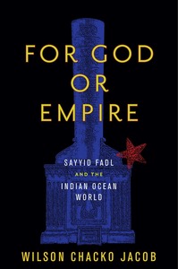 cover for For God or Empire: Sayyid Fadl and the Indian Ocean World | Wilson Chacko Jacob