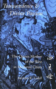 cover for Transcendence and Divine Passion: The Queen Mother of the West in Medieval China | Suzanne E. Cahill