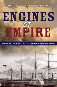 cover for Engines of Empire: Steamships and the Victorian Imagination | Douglas R. Burgess Jr.