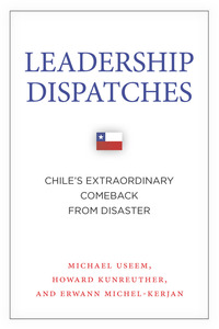 cover for Leadership Dispatches: Chile's Extraordinary Comeback from Disaster | Michael Useem, Howard Kunreuther, and Erwann Michel-Kerjan