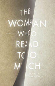 cover for The Woman Who Read Too Much: A Novel | Bahiyyih Nakhjavani