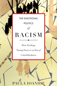 cover for The Emotional Politics of Racism: How Feelings Trump Facts in an Era of Colorblindness | Paula Ioanide