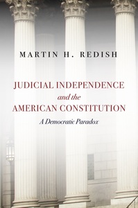 cover for Judicial Independence and the American Constitution: A Democratic Paradox | Martin H. Redish