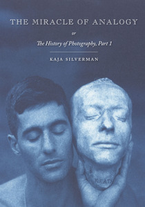 cover for The Miracle of Analogy: or The History of Photography, Part 1 | Kaja Silverman 