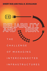 cover for Reliability and Risk: The Challenge of Managing Interconnected Infrastructures | Emery Roe and Paul R. Schulman 