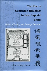 cover for The Rise of Confucian Ritualism in Late Imperial China: Ethics, Classics, and Lineage Discourse | Kai-wing Chow