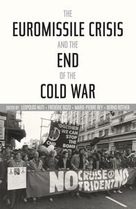 cover for The Euromissile Crisis and the End of the Cold War:  | Edited by Leopoldo Nuti, Frederic Bozo, Marie-Pierre Rey, and Bernd Rother