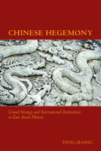 cover for Chinese Hegemony: Grand Strategy and International Institutions in East Asian History | Feng Zhang