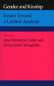 cover for Gender and Kinship: Essays Toward a Unified Analysis | Edited by Jane Fishburne Collier and Sylvia Junko Yanagisako