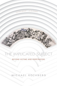 cover for The Implicated Subject: Beyond Victims and Perpetrators | Michael Rothberg