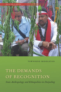 cover for The Demands of Recognition: State Anthropology and Ethnopolitics in Darjeeling | Townsend Middleton