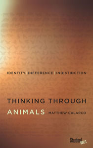cover for Thinking Through Animals: Identity, Difference, Indistinction | Matthew Calarco