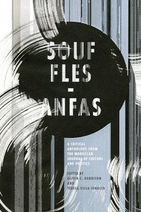 cover for Souffles-Anfas: A Critical Anthology from the Moroccan Journal of Culture and Politics | Edited by Olivia C. Harrison and Teresa Villa-Ignacio