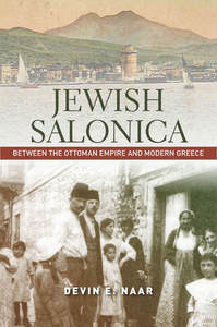 cover for Jewish Salonica: Between the Ottoman Empire and Modern Greece | Devin E. Naar