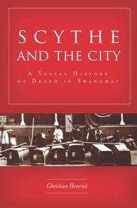 cover for Scythe and the City: A Social History of Death in Shanghai | Christian Henriot