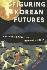 cover for Figuring Korean Futures: Children’s Literature in Modern Korea | Dafna Zur