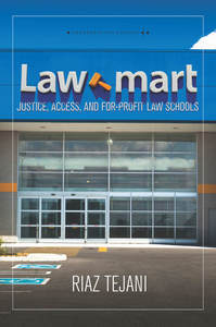 cover for Law Mart: Justice, Access, and For-Profit Law Schools | Riaz Tejani