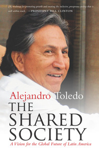cover for The Shared Society: A Vision for the Global Future of Latin America | Alejandro Toledo
