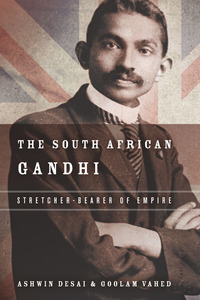 cover for The South African Gandhi: Stretcher-Bearer of Empire | Ashwin Desai and Goolam Vahed