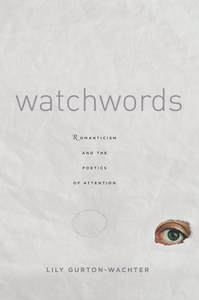 cover for Watchwords: Romanticism and the Poetics of Attention | Lily Gurton-Wachter