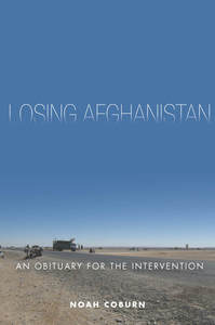 cover for Losing Afghanistan: An Obituary for the Intervention | Noah Coburn