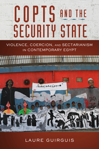 cover for Copts and the Security State: Violence, Coercion, and Sectarianism in Contemporary Egypt | Laure Guirguis