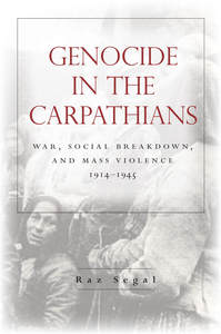 cover for Genocide in the Carpathians: War, Social Breakdown, and Mass Violence, 1914-1945 | Raz Segal