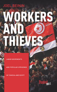 cover for Workers and Thieves: Labor Movements and Popular Uprisings in Tunisia and Egypt | Joel Beinin