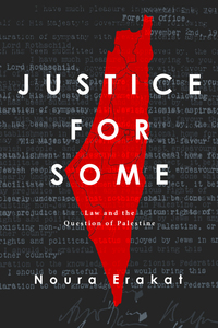 cover for Justice for Some: Law and the Question of Palestine | Noura Erakat