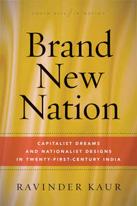 cover for Brand New Nation: Capitalist Dreams and Nationalist Designs in Twenty-First-Century India | Ravinder Kaur