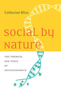 cover for Social by Nature: The Promise and Peril of Sociogenomics | Catherine Bliss