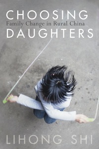 cover for Choosing Daughters: Family Change in Rural China | Lihong Shi