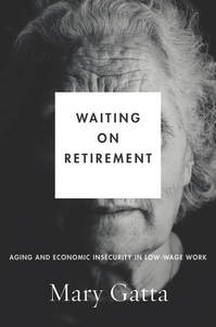 cover for Waiting on Retirement: Aging and Economic Insecurity in Low-Wage Work | Mary Gatta