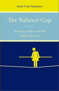 cover for The Balance Gap: Working Mothers and the Limits of the Law | Sarah Cote Hampson