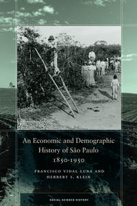 cover for An Economic and Demographic History of São Paulo, 1850-1950:  |  Francisco Vidal Luna and Herbert S. Klein 