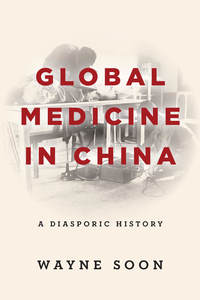 cover for Global Medicine in China: A Diasporic History | Wayne Soon
