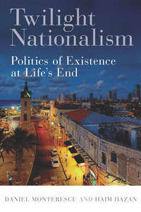 cover for Twilight Nationalism: Politics of Existence at Life's End | Daniel Monterescu and Haim Hazan