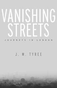 cover for Vanishing Streets: Journeys in London | J. M. Tyree