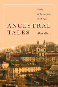 cover for Ancestral Tales: Reading the Buczacz Stories of S.Y. Agnon | Alan Mintz