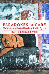 cover for Paradoxes of Care: Children and Global Medical Aid in Egypt | Rania Kassab Sweis