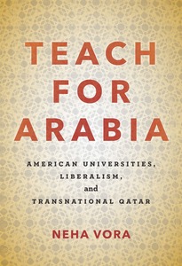 cover for Teach for Arabia: American Universities, Liberalism, and Transnational Qatar | Neha Vora