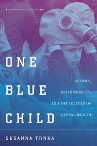 cover for One Blue Child: Asthma, Responsibility, and the Politics of Global Health | Susanna Trnka